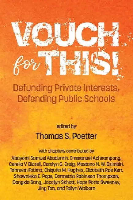 Vouch for This!: Defunding Private Interests, Defending Public Schools by Thomas S. Poetter