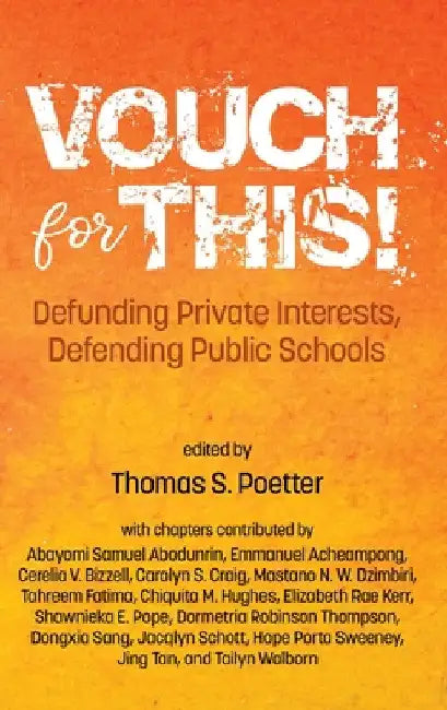 Vouch for This!: Defunding Private Interests, Defending Public Schools by Thomas S. Poetter