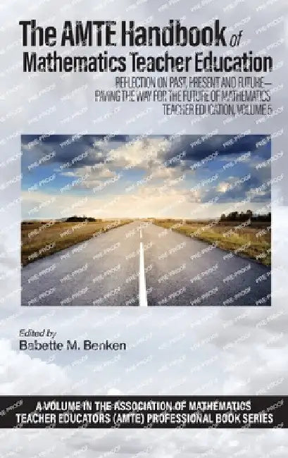The Amte Handbook of Mathematics Teacher Education: Reflection on Past, Present and Future - Paving the Way for the Future of Mathematics Teacher Educ by Babette M. Benken