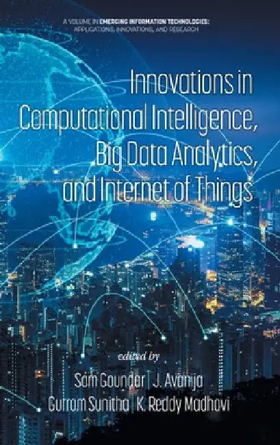 Innovations in Computational Intelligence, Big Data Analytics, and Internet of Things by Sam Goundar