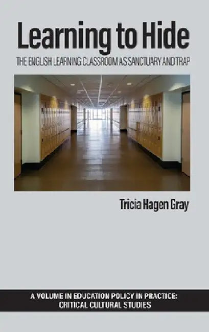 Learning to Hide: The English Learning Classroom as Sanctuary and Trap by Tricia Hagen Gray