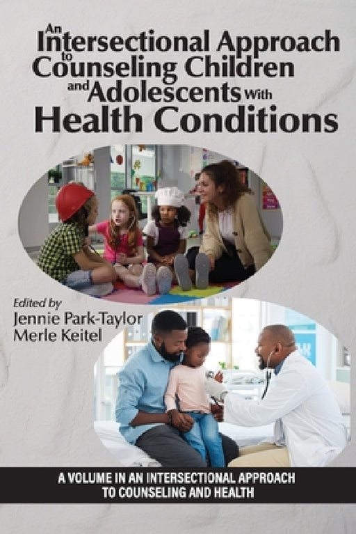 An Intersectional Approach to Counseling Children and Adolescents with Health Conditions by Jennie Park-Taylor, Merle A. Keitel