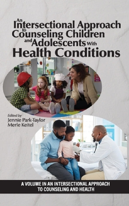 An Intersectional Approach to Counseling Children and Adolescents with Health Conditions by Jennie Park-Taylor, Merle A. Keitel