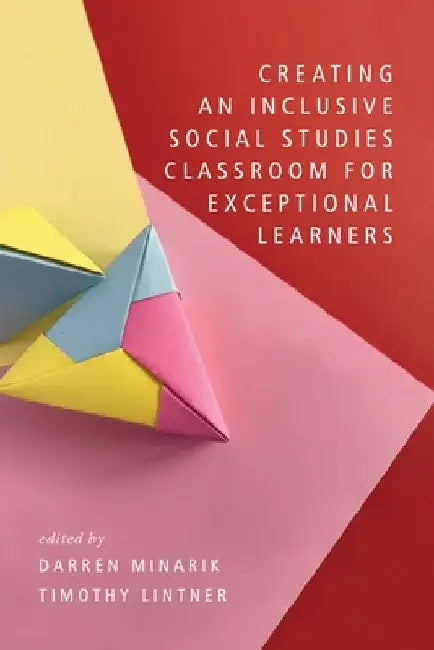 Creating an Inclusive Social Studies Classroom for Exceptional Learners by Darren Minarik
