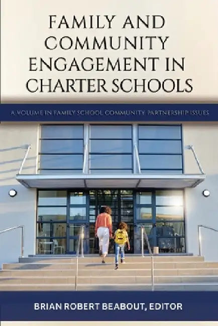 Family and Community Engagement in Charter Schools by Brian Robert Beabout