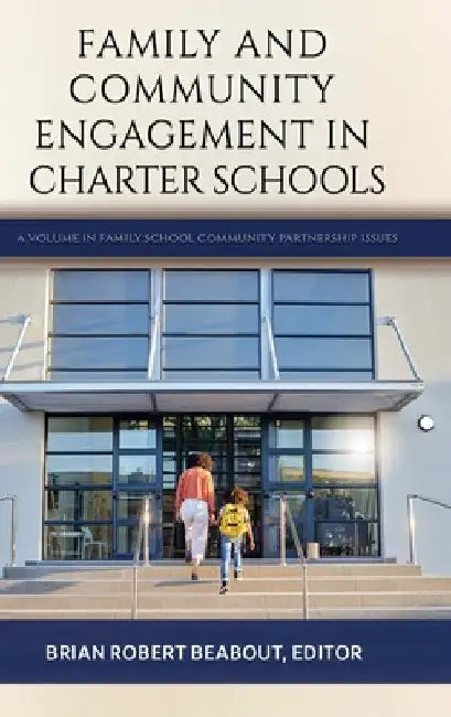 Family and Community Engagement in Charter Schools by Brian Robert Beabout