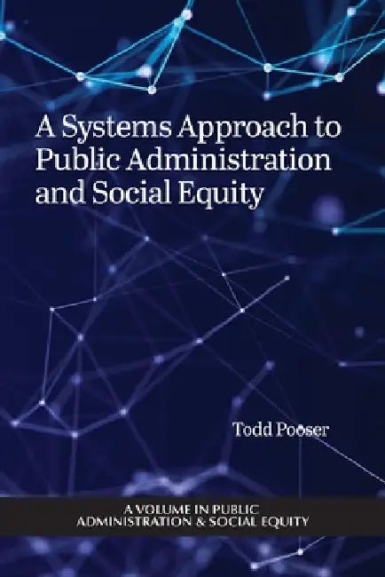 A Systems Approach to Public Administration and Social Equity by Todd Pooser