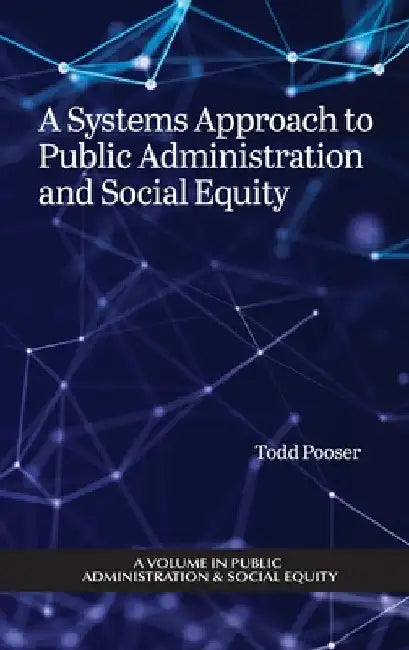 A Systems Approach to Public Administration and Social Equity by Todd Pooser