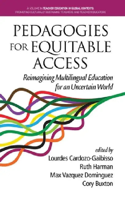 Pedagogies for Equitable Access: Reimagining Multilingual Education for an Uncertain World by Lourdes Cardozo-Gaibisso