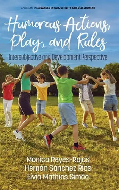 Humorous Actions, Play and Rules: Intersubjective and Development Perspective by Monica Reyes-Rojas