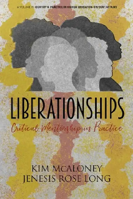 Liberationships: Critical Mentorship in Practice by Kim McAloney