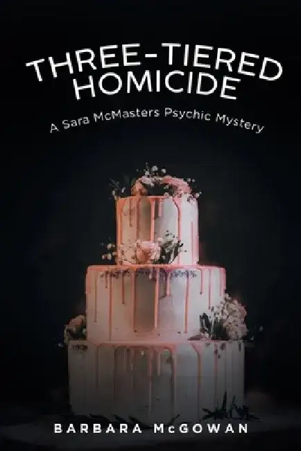 Three-Tiered Homicide: A Sara McMasters Psychic Mystery by Barbara McGowan
