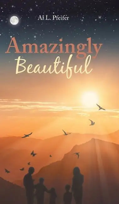 Amazingly Beautiful by Al L. Pfeifer