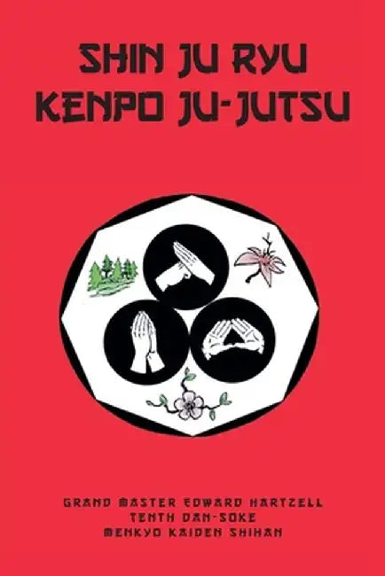 Shin Ju Ryu Kenpo Ju-Jutsu by Edward Hartzell-Tenth Dan-Soke