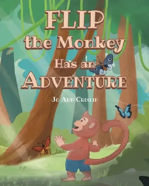Flip the Monkey Has an Adventure by Jo Ann Crislip