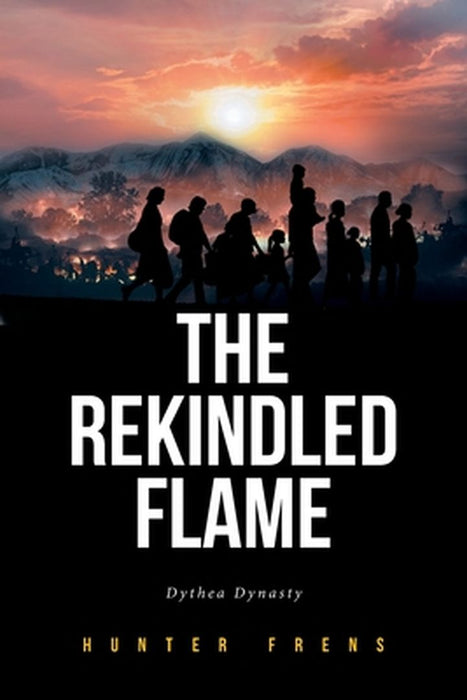 The Rekindled Flame: Dythea Dynasty by Hunter Frens