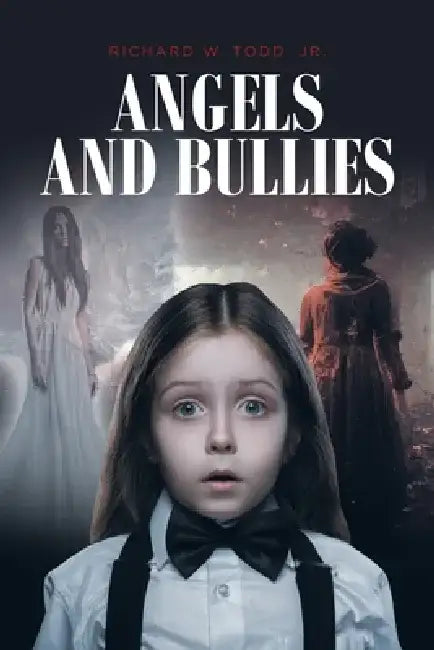 Angels and Bullies by Richard W., Jr. Todd