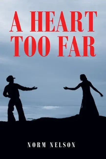 A Heart Too Far by Norm Nelson