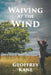Waiving At The Wind by Geoffrey Kane