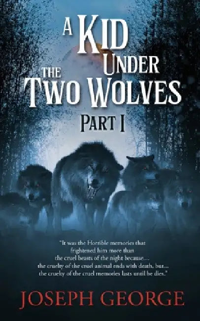 A Kid Under The Two Wolves - Part I by Joseph George