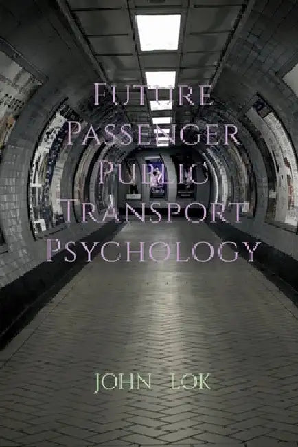 Future Passenger Public Transport Psychology by John Lok