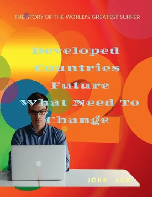 Developed Countries Future What Need To Change by John Lok