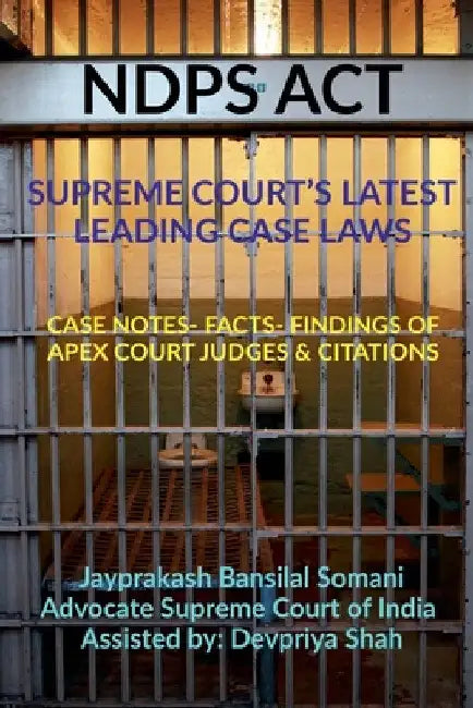 Ndps ACT - Supreme Court's Latest Leading Case Laws by Jayprakash Bansilal