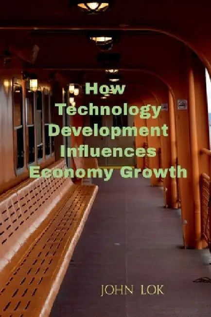 How Technology Development Influences Economy Growth by John Lok