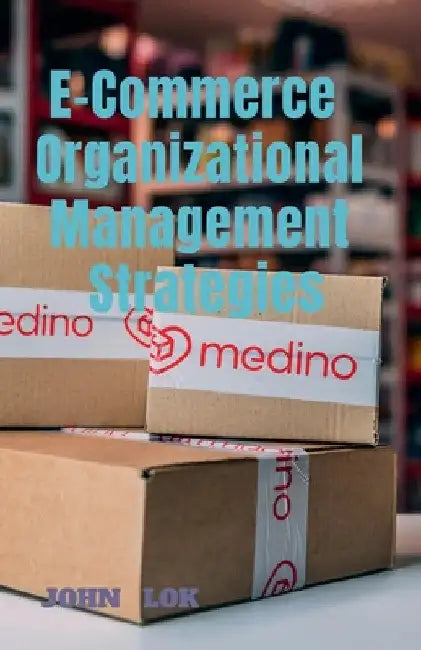 E-Commerce Organizational Management Strategies by John Lok