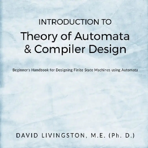 Introduction to Theory of Automata & Compiler Design by David Livingston