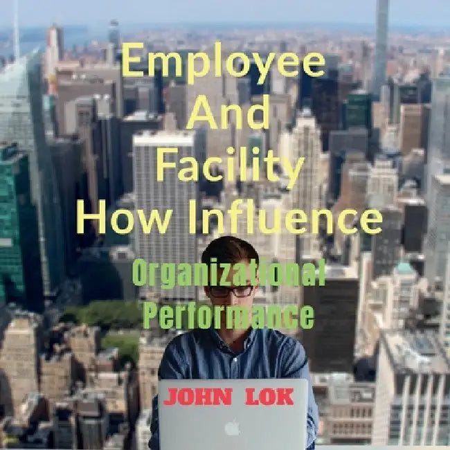 Employee And Facility How Influence by John Lok
