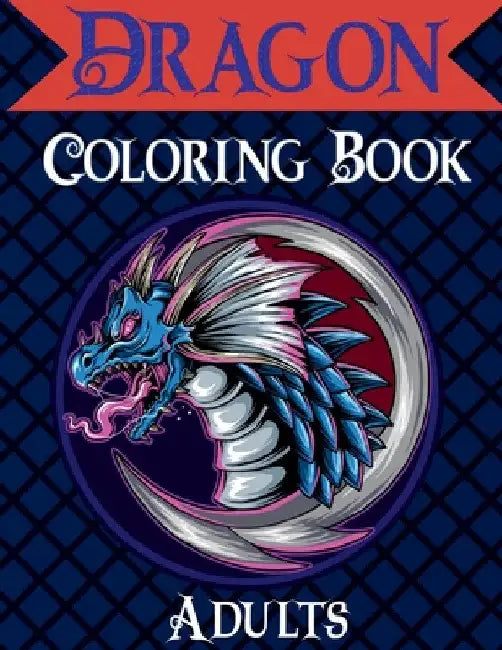 Dragon Coloring Book Adults: Mythical & Fantasy Creatures Coloring for Relaxation with Detailed Mandalas for Women by Nikolas Norbert