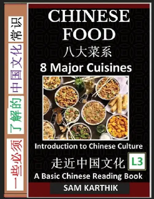 Chinese Food: Irresistible Eight Major Cuisines, Traditional Ingredients and Recipes from Asian Kitchen (Simplified Characters & Pinyin, Introduction by Sam Karthik
