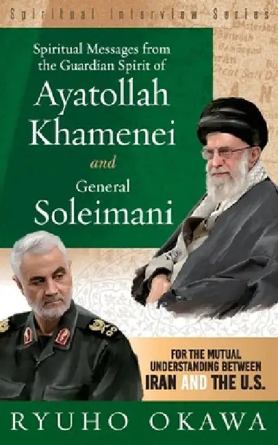 Spiritual Messages from the Guardian Spirit of Ayatollah Khamenei and General Soleimani by Ryuho Okawa