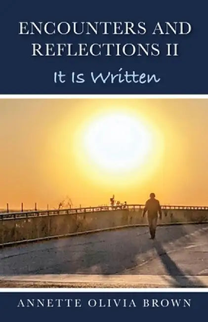 Encounters and Reflections II: It Is Written by Annette Olivia Brown