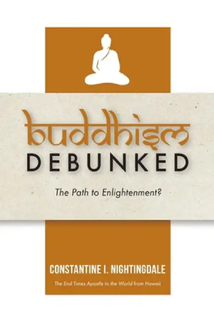 Buddhism Debunked: The Path to Enlightenment? by Constantine I. Nightingdale