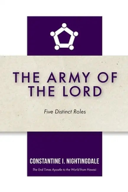 The Army of the Lord: Five Distinct Roles by Constantine I. Nightingdale