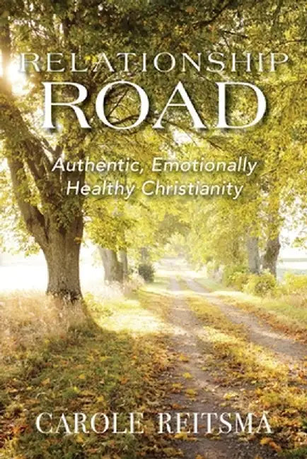 Relationship Road: Authentic, Emotionally Healthy Christianity by Carole Reitsma