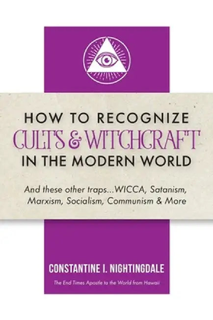 How to Recognize Cults & Witchcraft in the Modern World: And these other traps...WICCA, Satanism, Marxism, Socialism, Communism & More by Constantine I. Nightingdale