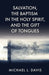 Salvation, the Baptism in the Holy Spirit, and the Gift of Tongues: A Personal Journey and Scriptural Discussion by Michael L. Davis