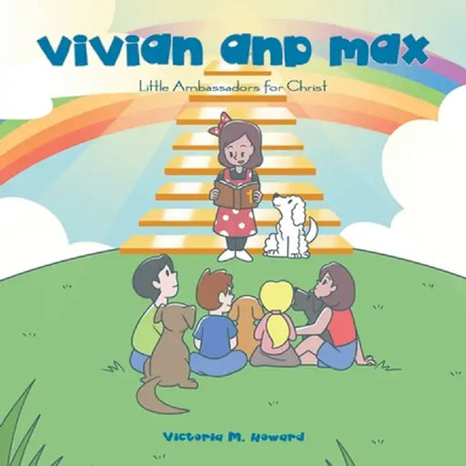 Vivian and Max: Little Ambassadors for Christ by Victoria M. Howard