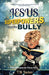 Jesus, Superpowers, and the Bully: Adventures from the Throne Room by T. M. Barton