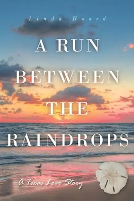 A Run Between the Rain Drops: A Texas Love Story by Linda Hoard