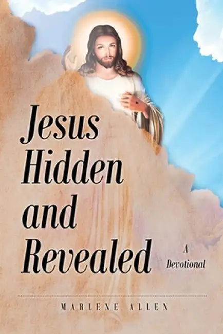Jesus Hidden and Revealed: A Devotional by Marlene Allen