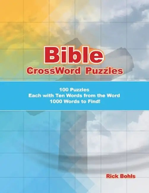 Bible CrossWord Puzzles: 100 Puzzles Each with Ten Words from the Word 1000 Words to Find! by Rick Bohls