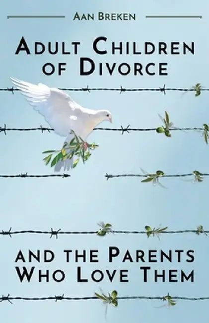 Adult Children of Divorce and the Parents Who Love Them by Aan Breken
