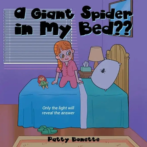 A Giant Spider in My Bed: Only the Light Will Reveal the Answer by Patty Bonette