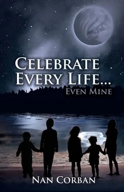 Celebrate Every Life....Even Mine by Nan Panman