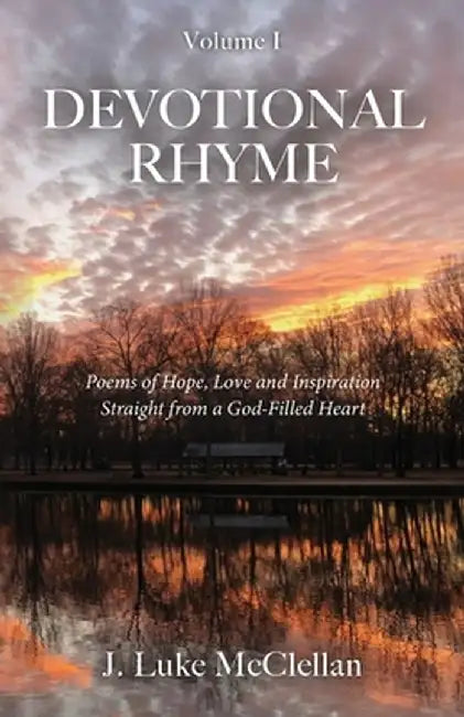 Devotional Rhyme: Poems of Hope, Love and Inspiration Straight from a God-Filled Heart by J. Luke McClellan