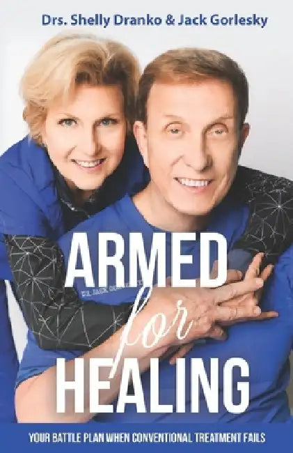 Armed For Healing: Your Battle Plan When Conventional Treatment Fails by Jack Gorlesky